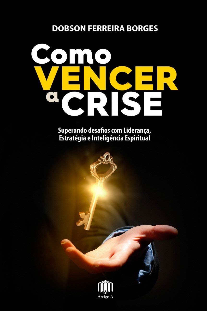 Como vencer a crise: Superando desafios com liderança, estratégia e inteligência espiritual Books