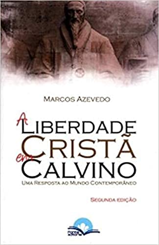 A Liberdade Cristã Em Calvino - Uma Resposta Ao Mundo Contemporâneo Books