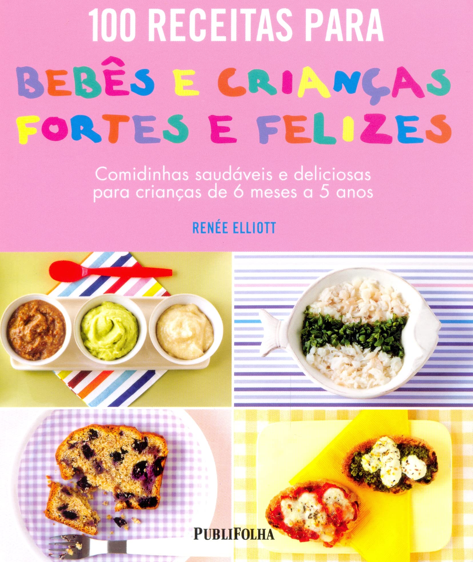100 Receitas Para Bebes e Crianças Fortes e Felizes (Em Portuguese do Brasil) Books