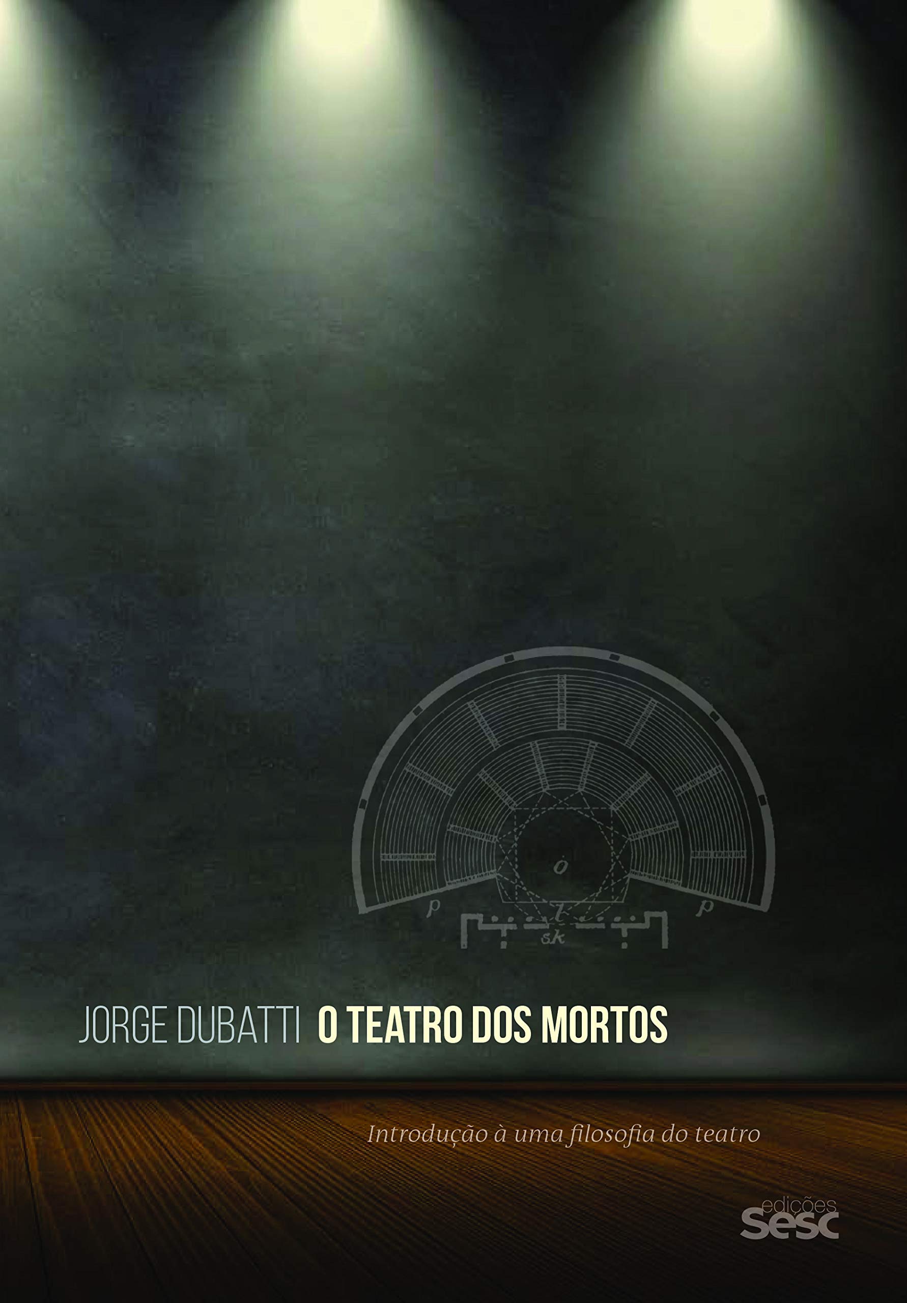 O Teatro dos Mortos. Introdução à Uma Filosofia do Teatro Books