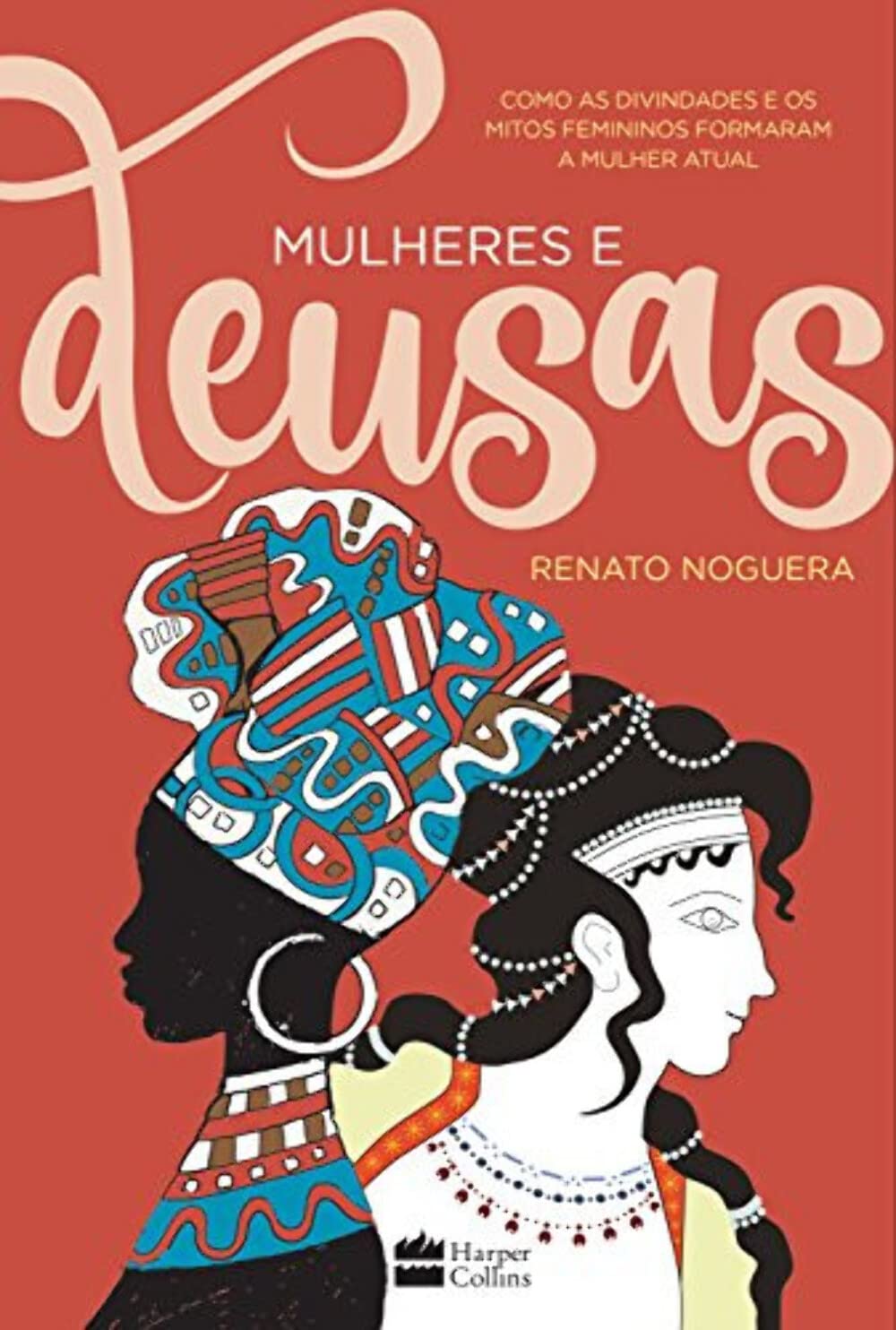 MULHERES E DEUSAS: COMO AS DIVINDADES E OS MITOS FEMININOS FORMARAM A MULHER ATUAL Books