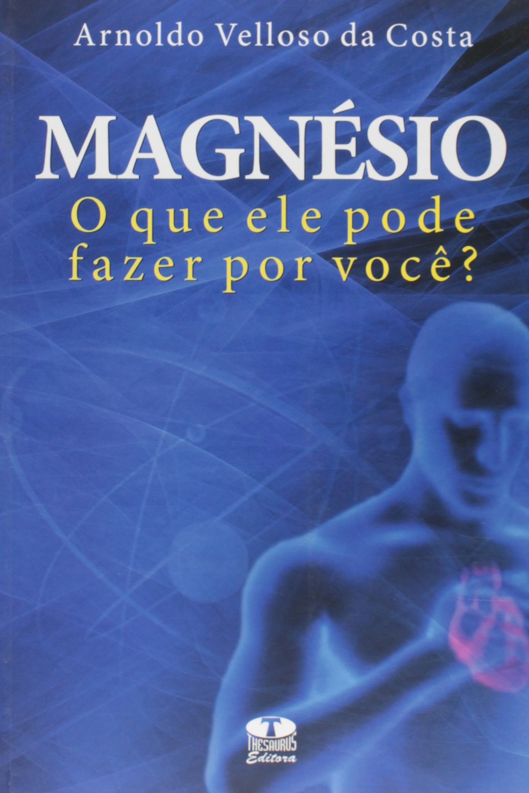 Magnésio. O que Ele Pode Fazer por Você? (Em Portuguese do Brasil) Books