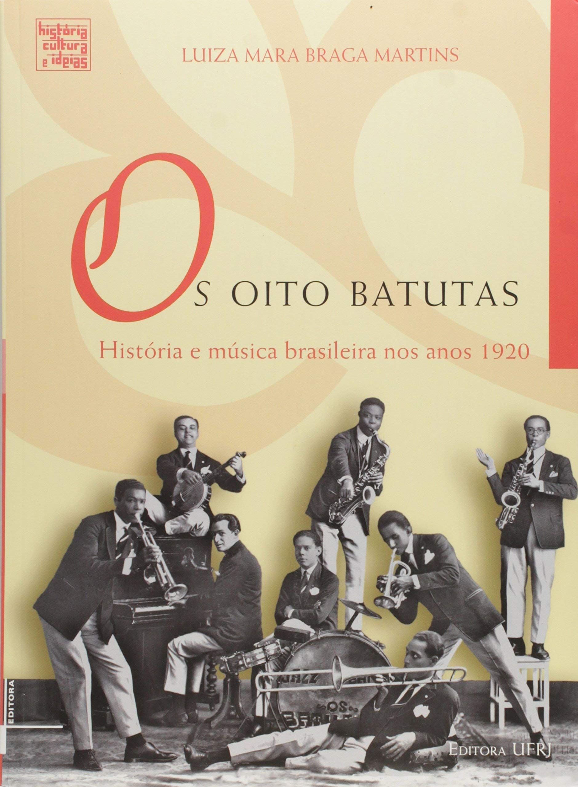 Os Oito Batutas. História e Música Brasileira nos Anos 1920 Books