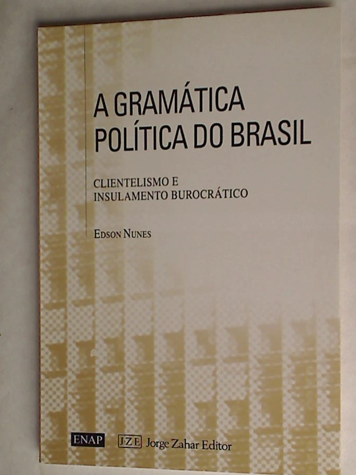 Gramatica Politica do Brasil. Clientelismo e Insulamento Burocrático (Em Portuguese do Brasil) Books