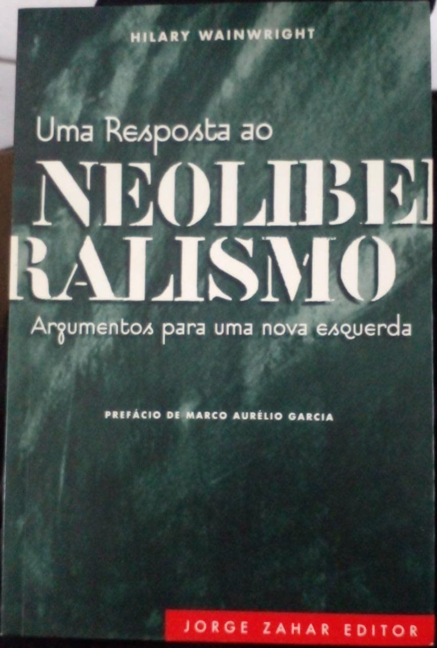 Uma Resposta Ao Neoliberalismo. Argumentos Para Uma Nova Esquerda (Em Portuguese do Brasil) Books