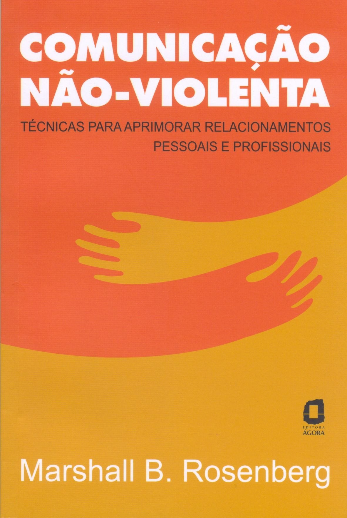 Comunicação Não-Violenta. Técnicas Para Aprimorar Relacionamentos Pessoais E Profissionais (Em Portuguese do Brasil) book