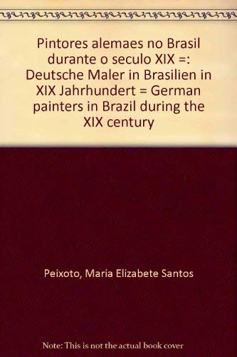 Pintores alemaes no Brasil durante o seculo XIX =: Deutsche Maler in Brasilien in XIX Jahrhundert = German painters in Brazil during the XIX century Books
