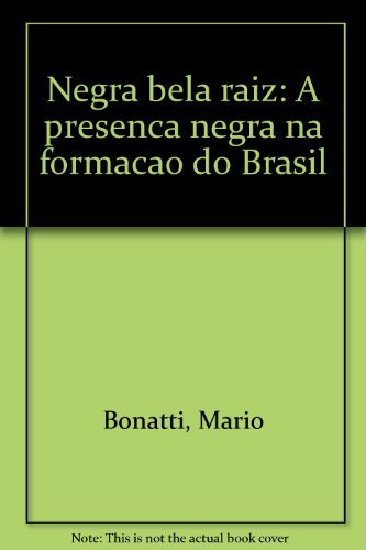 Negra Bela Raiz: A Presenca Negra Na Formacao Do Brasil (Portuguese Edition) (Em Portuguese do Brasil) Books