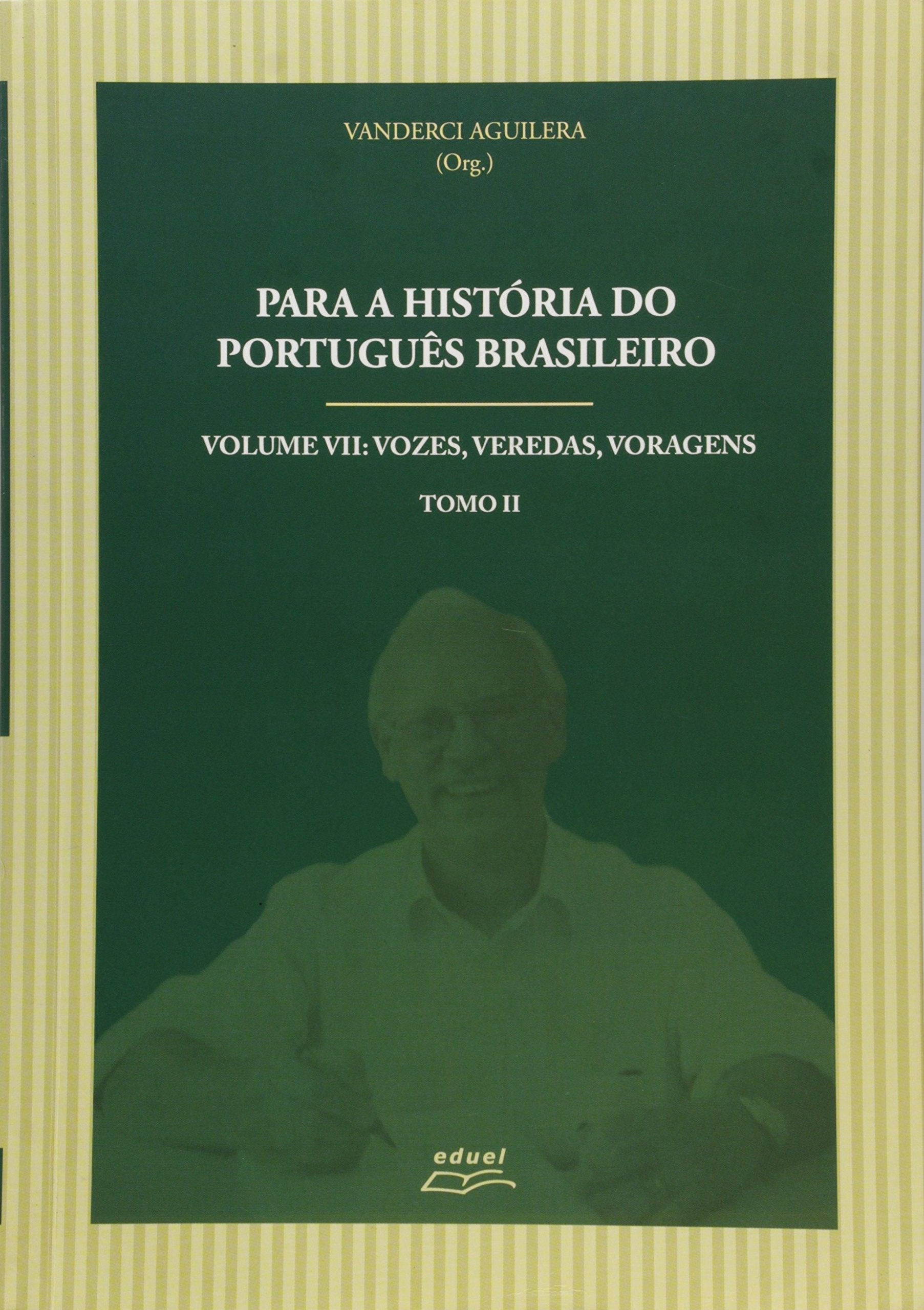 Para a História do Português Brasileiro. Vozes, Veredas, Voragens - Volume 7. Tomo 2 Books