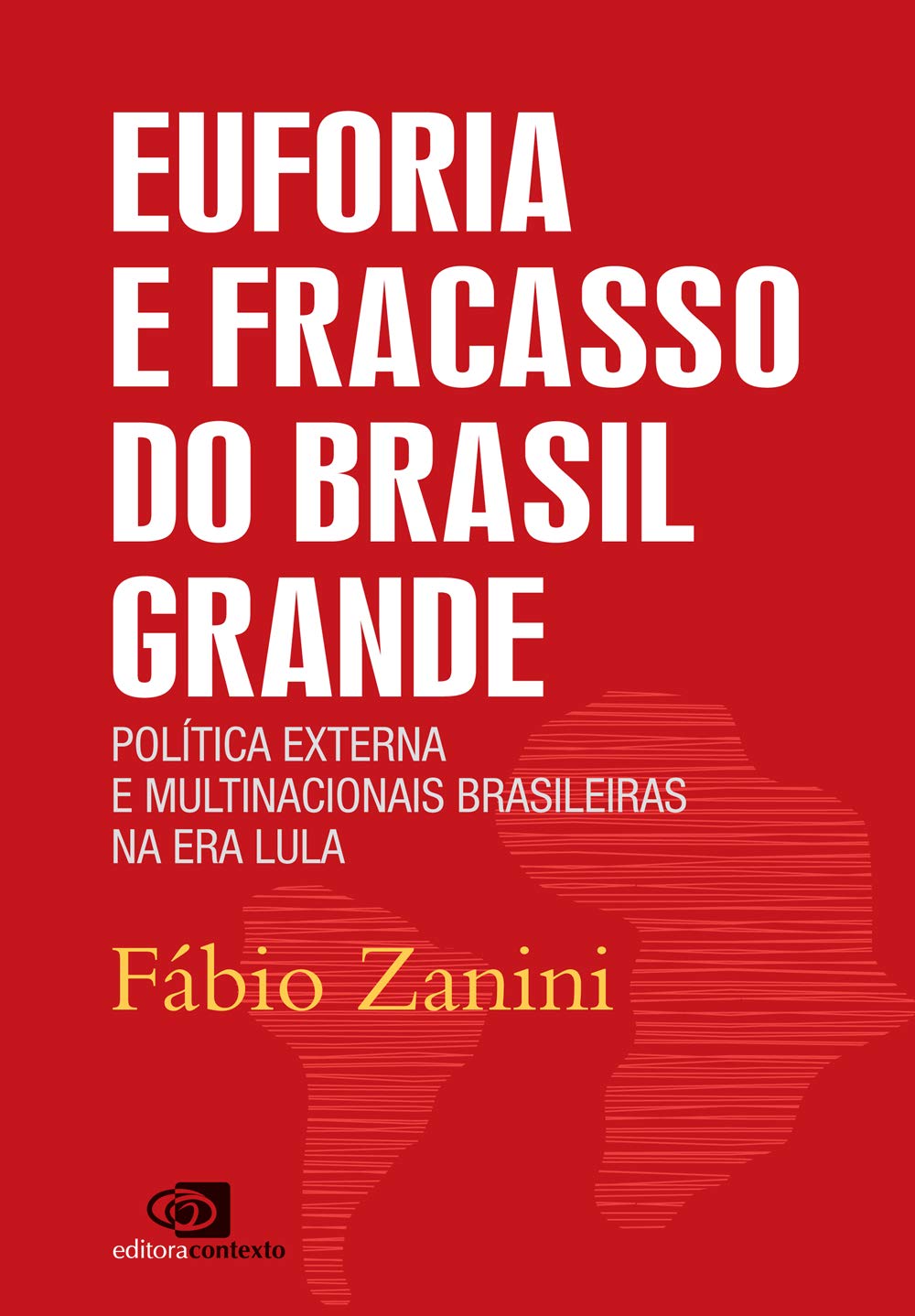 Euforia e Fracasso do Brasil Grande. Politica Externa e Multinacionais Books
