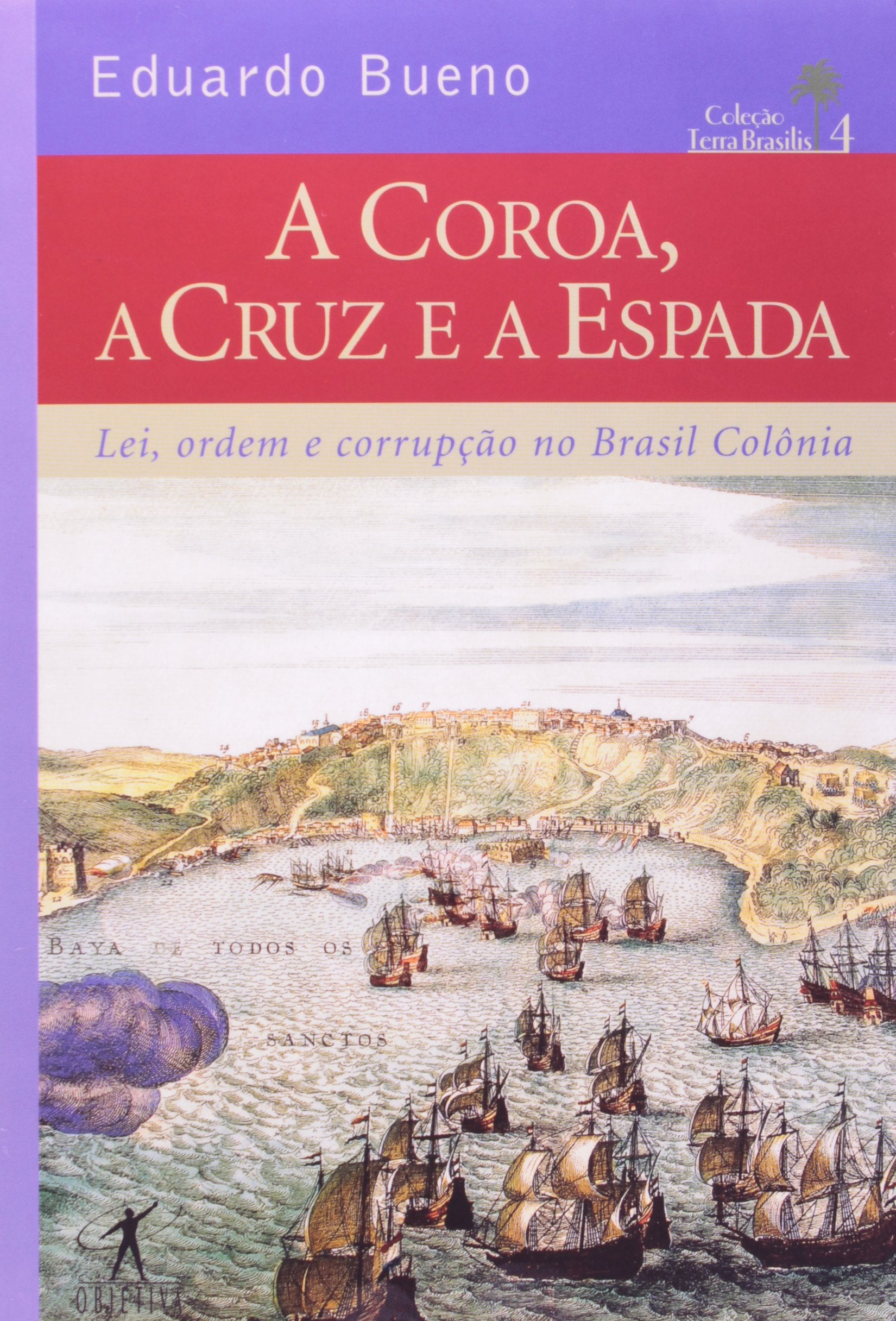 A COROA A CRUZ E A ESPADA LEI ORDEM E CORRUPCAO NO BRASIL COLONIA 1548 1558 book
