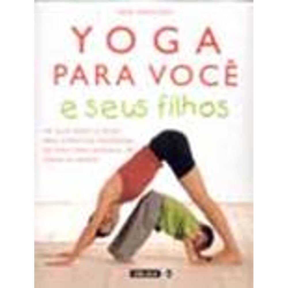Yoga Para Você E Seus Filhos (Em Portuguese do Brasil) book