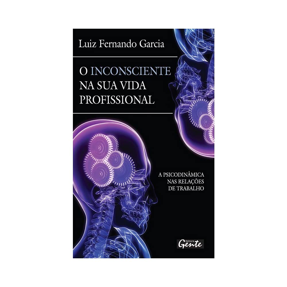 O Inconsciente Na Sua Vida Profissional. A Psicodinamina Nas Relacoes De Trabalho (Em Portuguese do Brasil) book