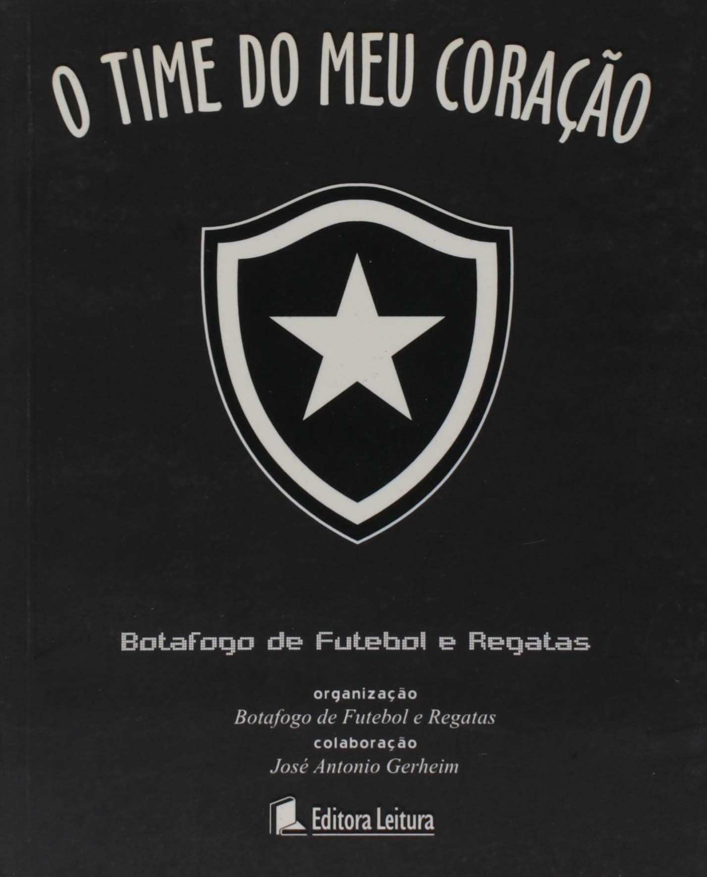 O Time Do Meu Coração - Botafogo Books