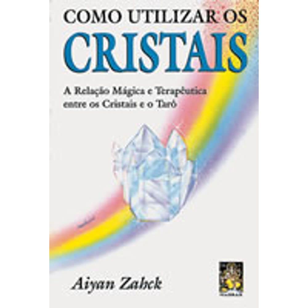 Como Utilizar Os Cristais. A Relacao Magica E Terapeutica Entre Os Cristais E O Taro (Em Portuguese do Brasil) book