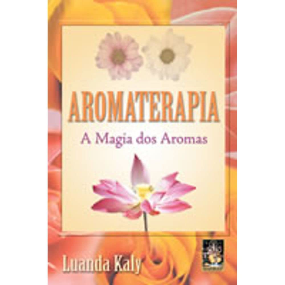 Aromaterapia. A Magia Dos Perfumes (Em Portuguese do Brasil) book