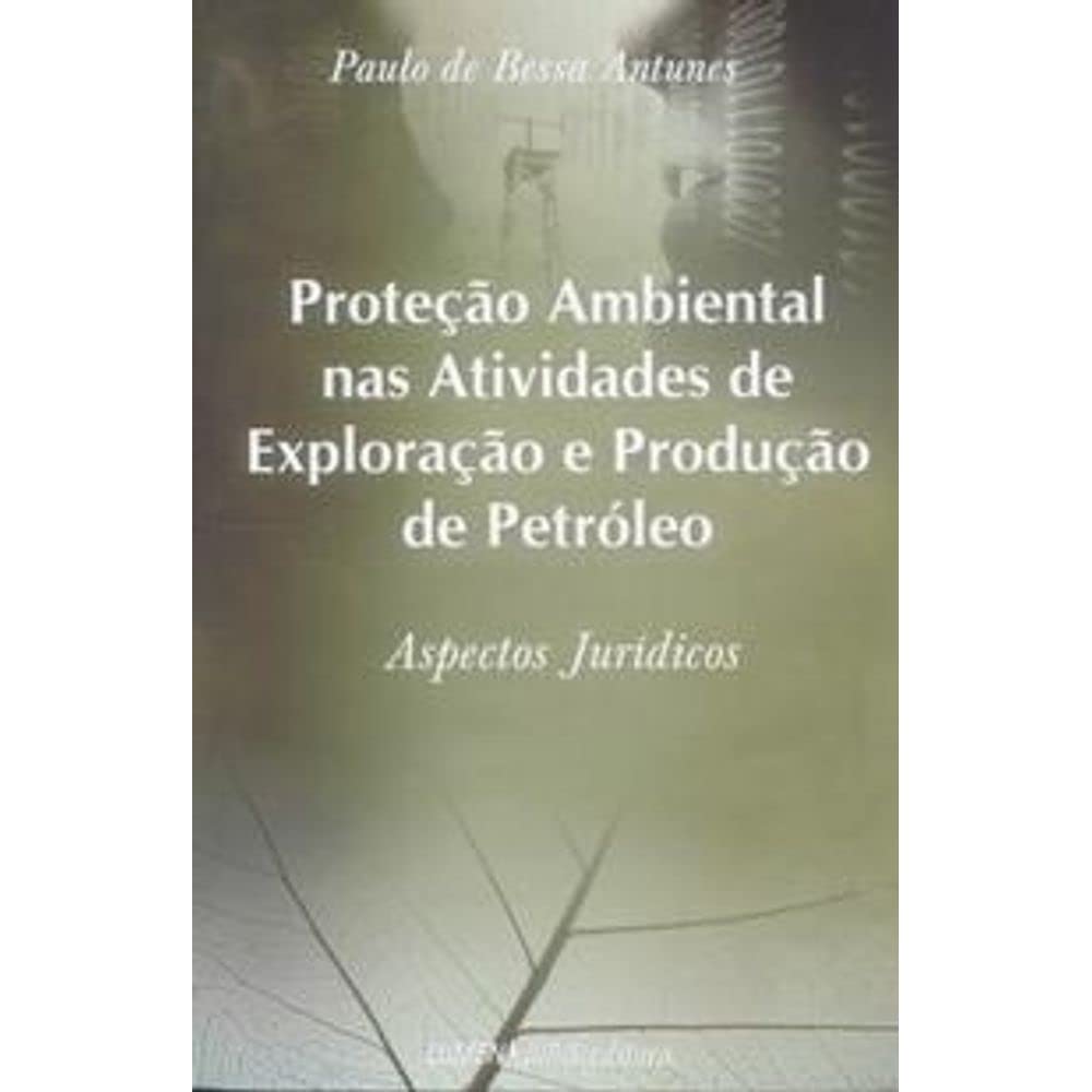 Protecao Ambiental Nas Atividades De Exploracao E Producao De Petroleo Books