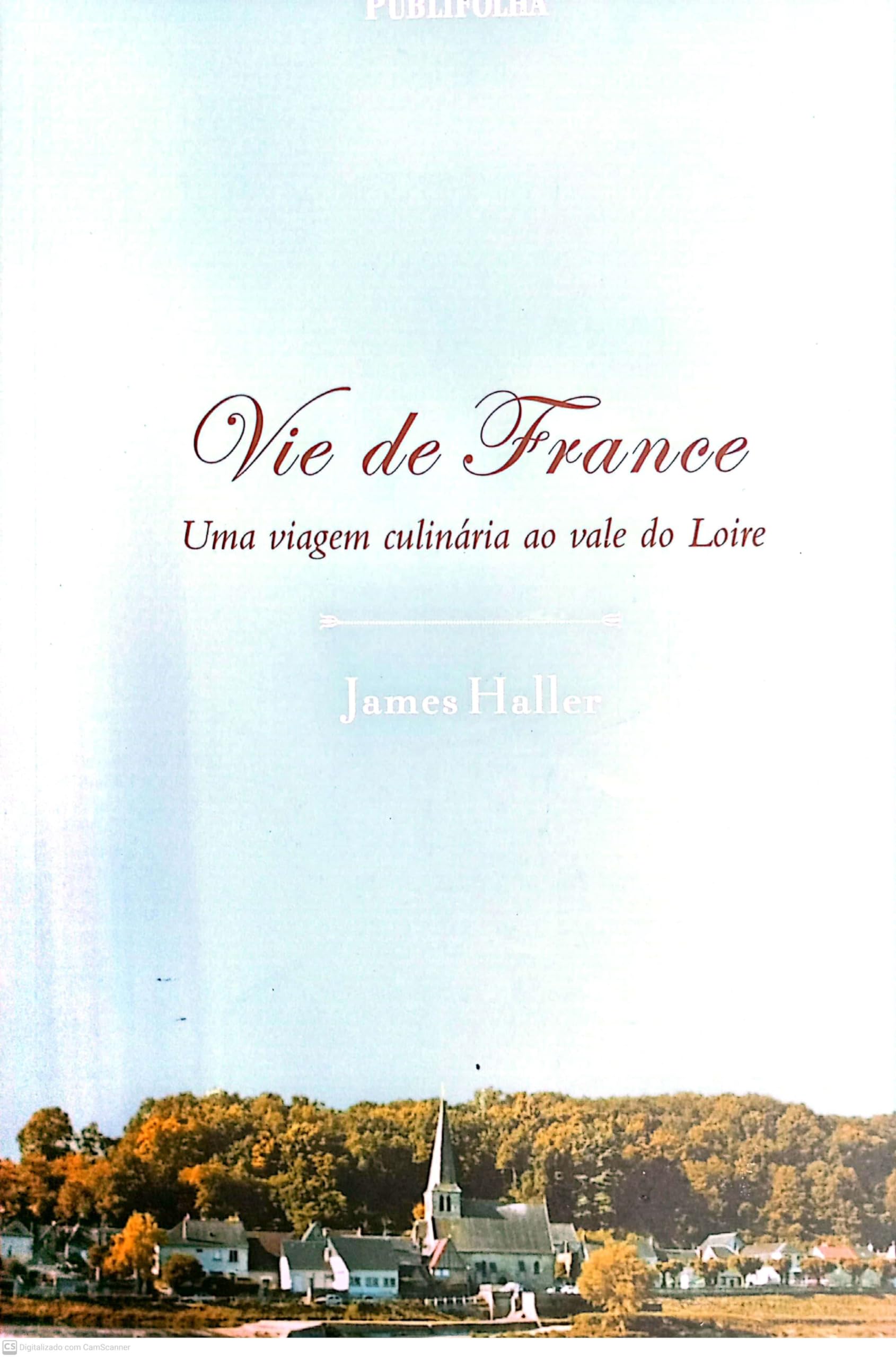 Vie De France. Uma Viagem Culinaria Ao Vale Do Loire Books