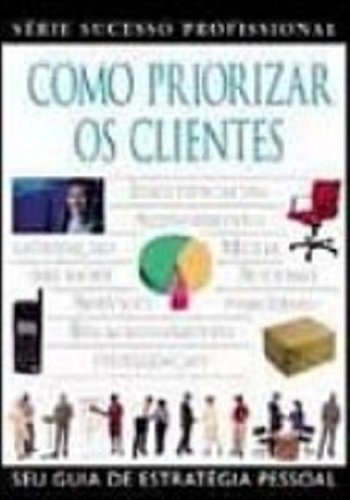 Como Priorizar Os Clientes (Em Portuguese do Brasil) Books