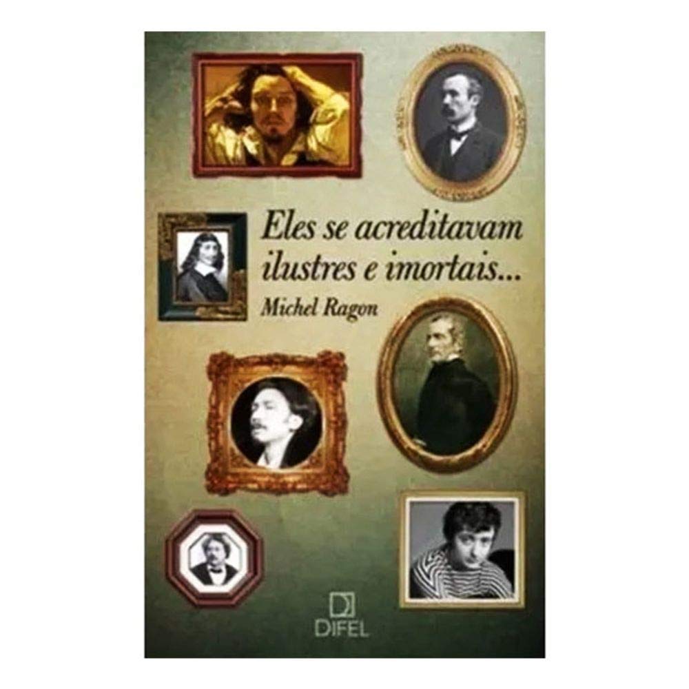 Eles Se Acreditavam Ilustres E Imortais... (Em Portuguese do Brasil) Books
