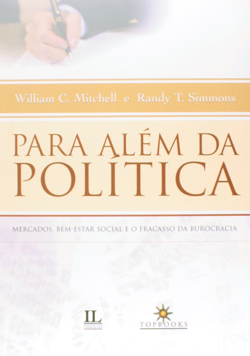Para Além da Política. Mercados, Bem-estar Social e o Fracasso da Burocracia Books
