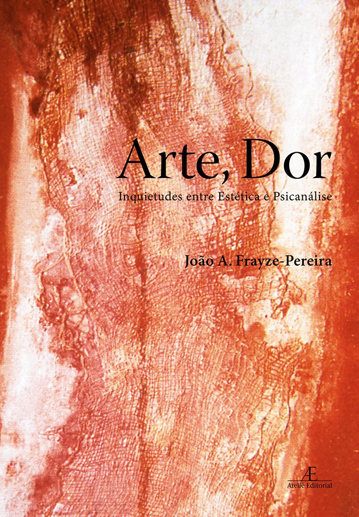 Arte, Dor. Inquietudes Entre Estética E Psicanálise (Em Portuguese do Brasil) Books