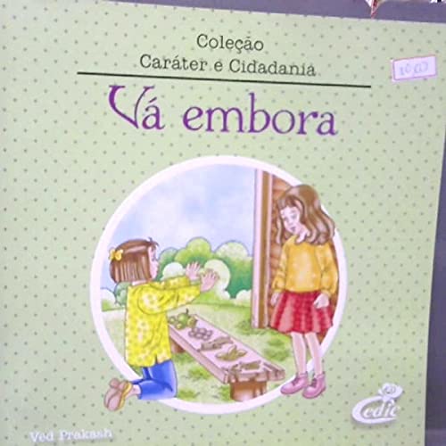Coleçao Caráter E Cidadania - Vá Embora Books