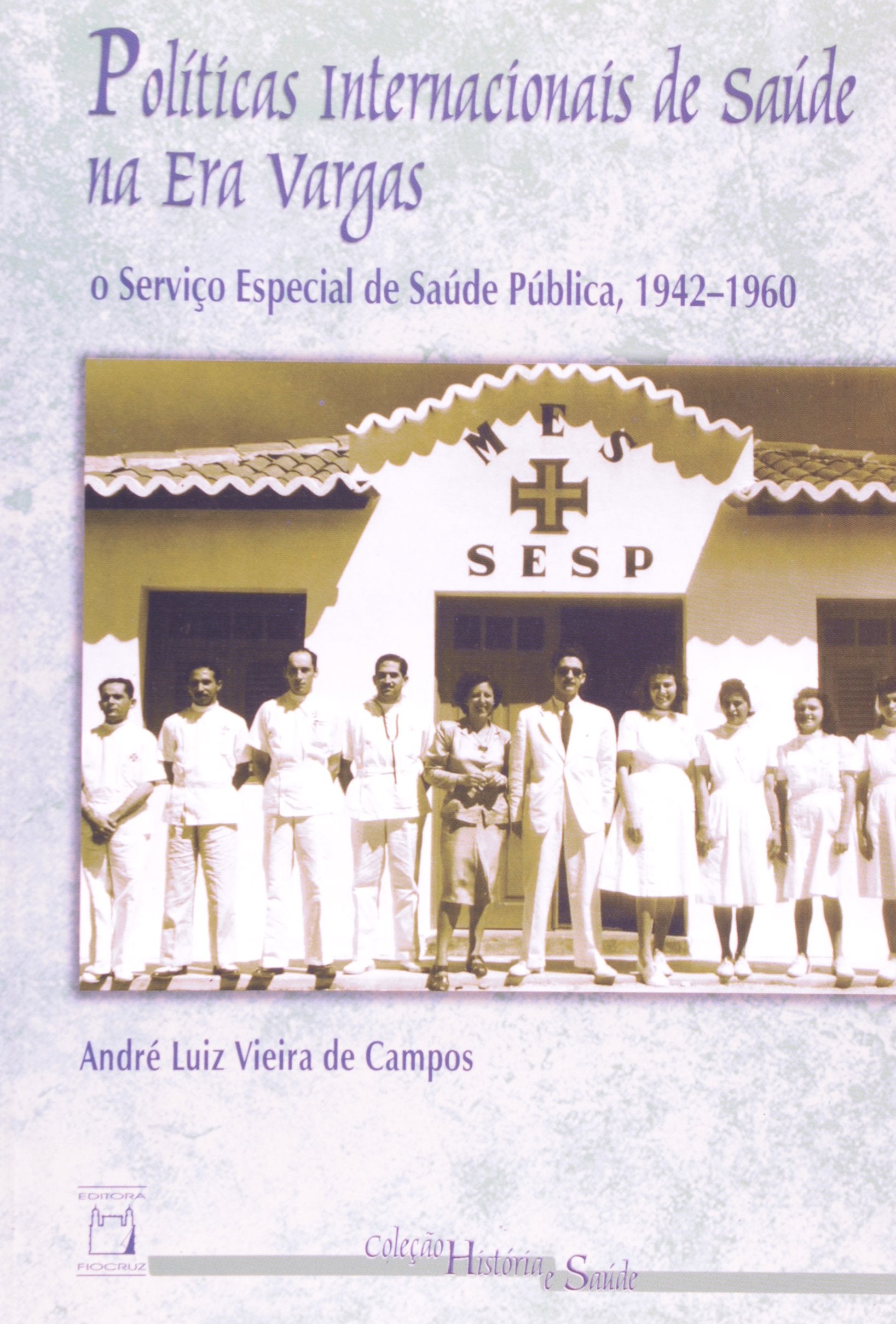Politicas Internacionais De Saude Na Era Vargas - O Serviço Especial De Saude Publica (1942-1960) Books