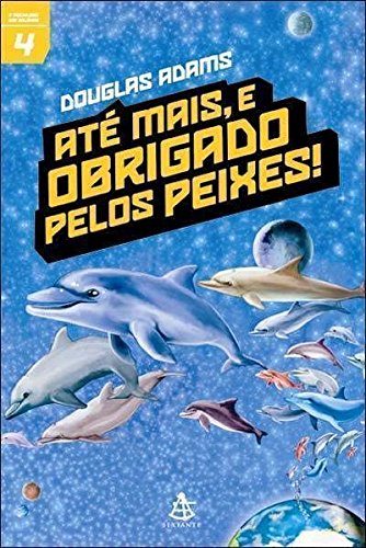 Até Mais, E Obrigado Pelos Peixes! Guia Mochileiro Das Galáxias - Volume 04 Books