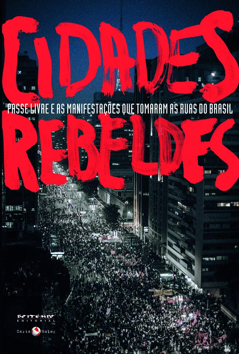 Cidades Rebeldes. Passe Livre e as Manifestações que Tomaram as Ruas do Brasil (Em Portuguese do Brasil) book