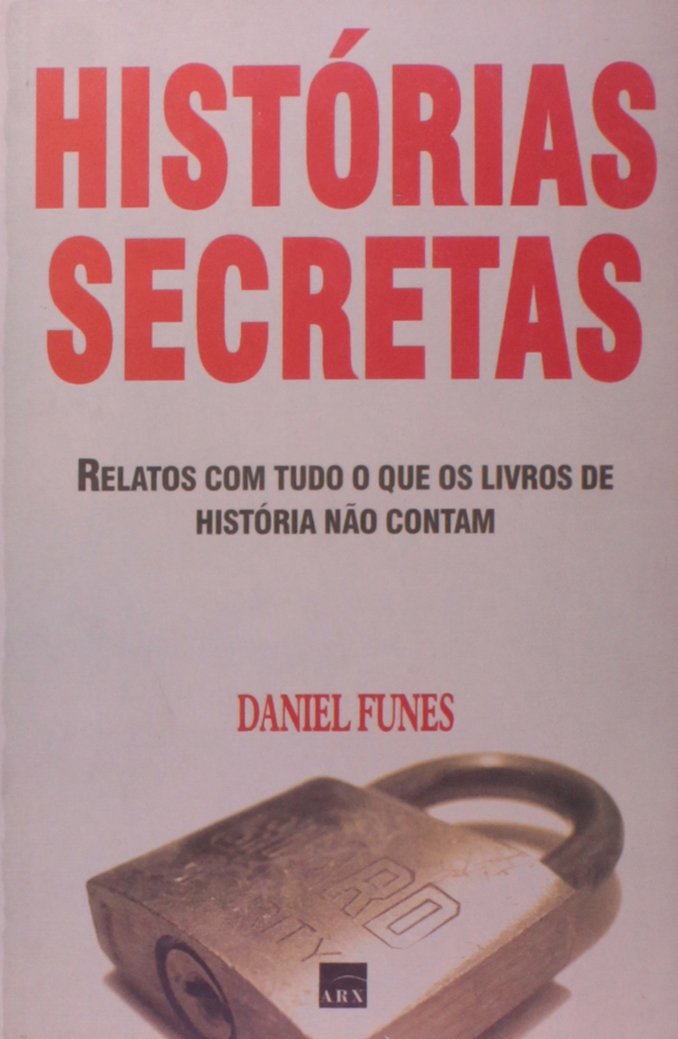 Historias Secretas - Relatos Com Tudo O Que Os Livros De Historia Nao (Em Portuguese do Brasil) book