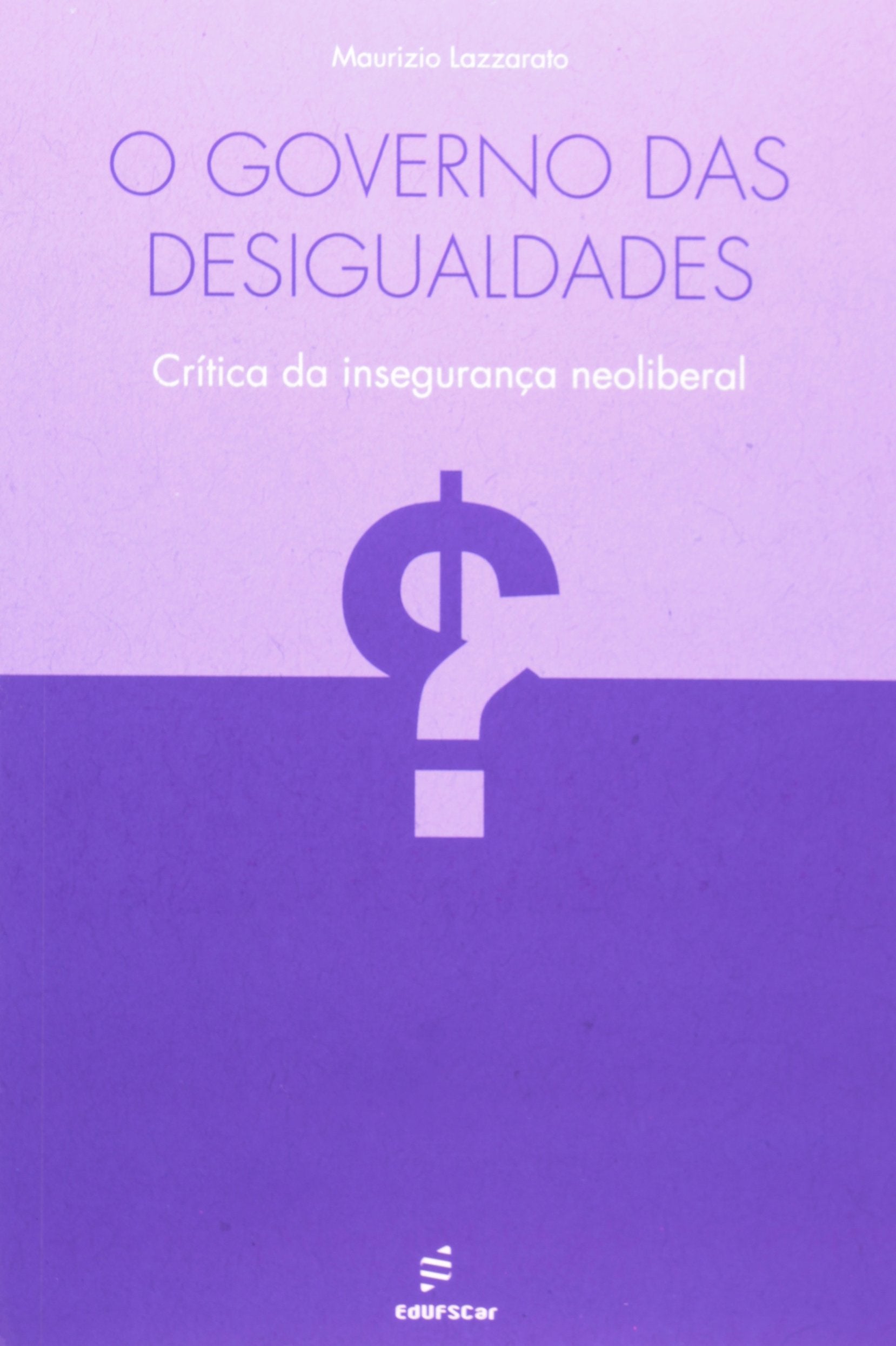 O Governo Das Desigualdades. Crítica Da Insegurança Neoliberal (Em Portuguese do Brasil) Books