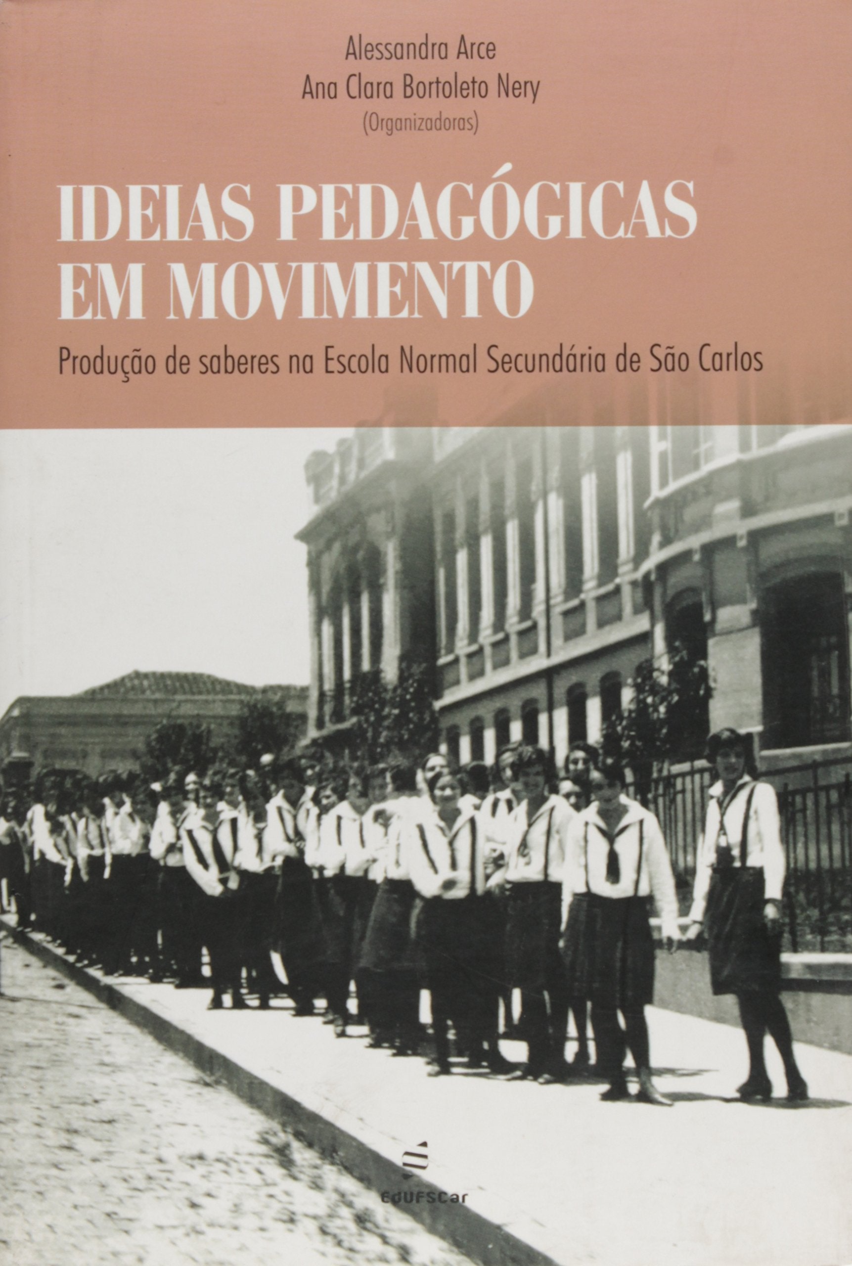 Ideias Pedagógicas em Movimento. Produção de Saberes na Escola Normal Secundária de São Carlos Books