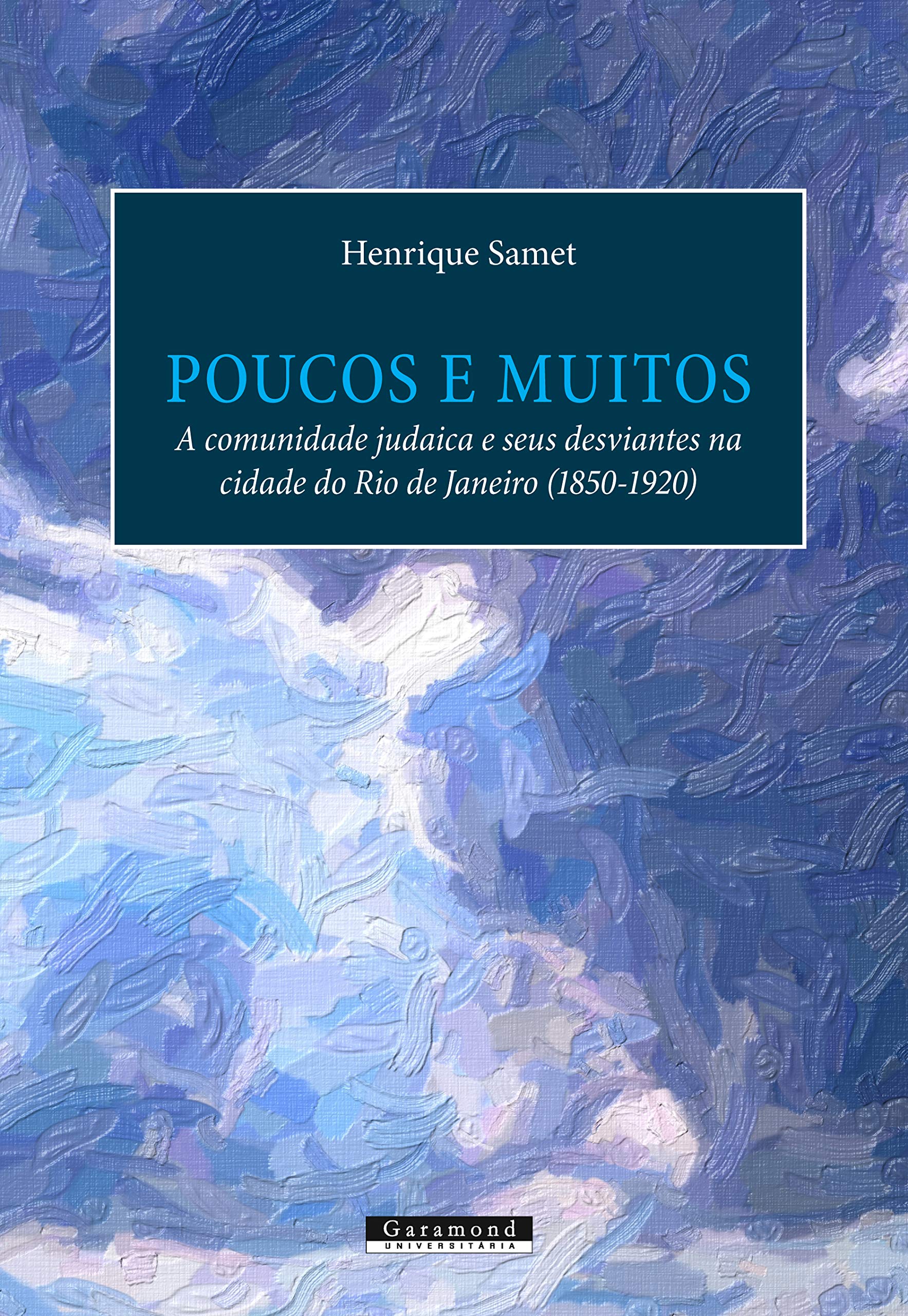 Poucos E Muitos - A Comunidade Judaica E Seus Desviantes Na Cidade Do Rio De Janeiro 1850-1920 (Em Portugues do Brasil) Books