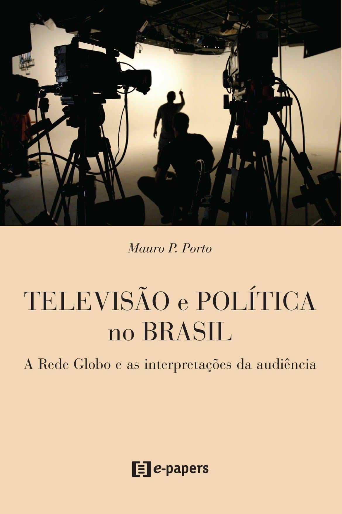 Televisao E Politica No Brasil: A Rede Globo E as Interpretacoes Da Audiencia (Portuguese Edition) Books