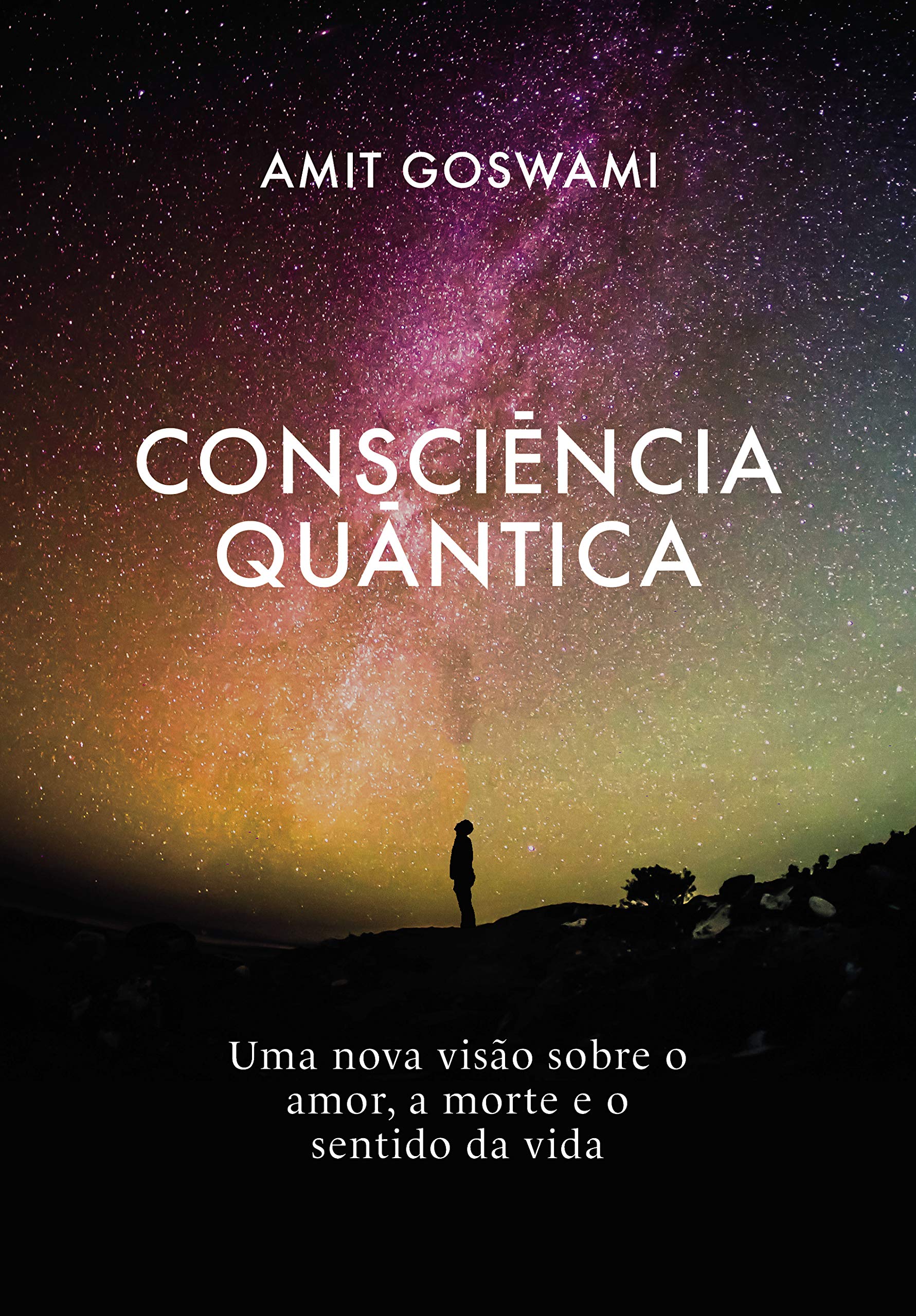 Consciência Quântica: Uma nova visão sobre o amor, a morte, e o sentido da vida (Português) Books