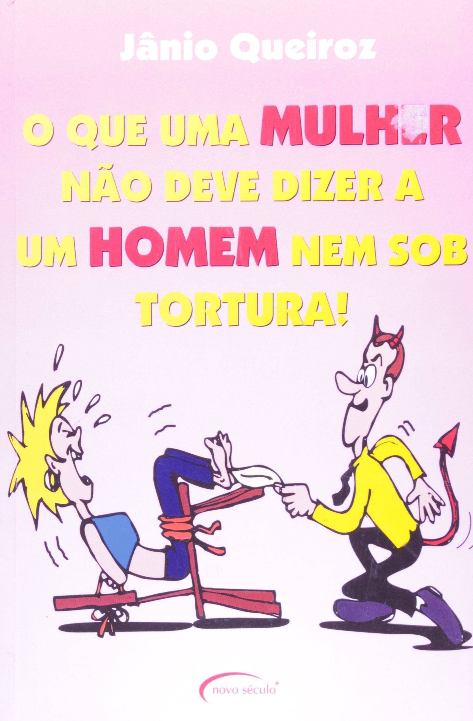 O QUE UMA MULHER NAO DEVE DIZER A UM HOMEM NEM SOB TORTURA Books