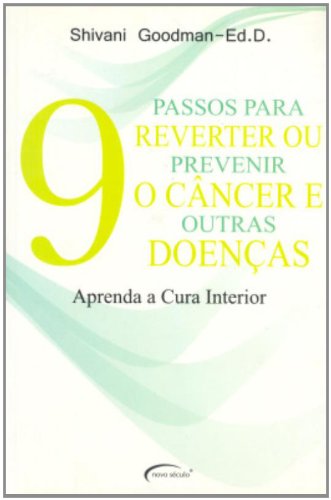9 Passos Para Reverter ou Prevenir o Câncer e Outras Doenças (Em Portuguese do Brasil) Books