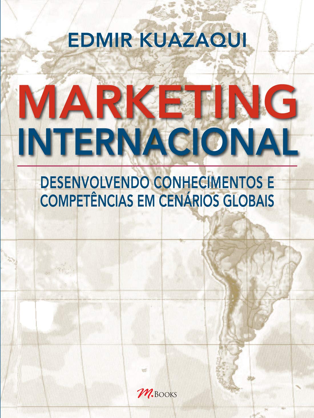 Marketing Internacional. Desenvolvendo Conhecimentos E Competências Em Cenarios Globais (Em Portuguese do Brasil) book