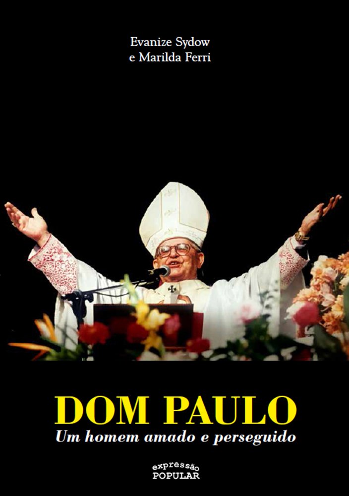 Dom Paulo : um homem amado e perseguido / Evanize Sydow, Paulo Evaristo Arns, Marilda Ferri. Books