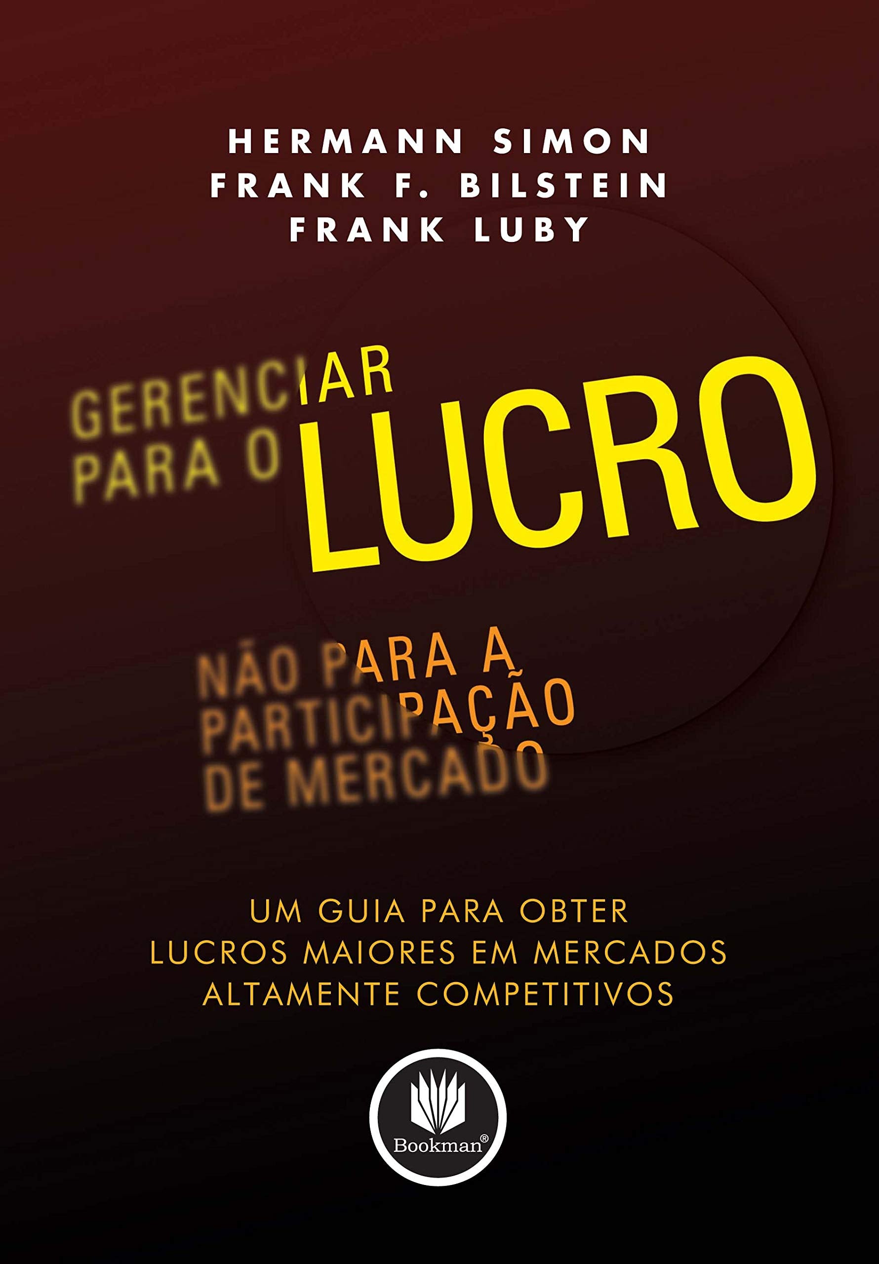 Gerenciar Para O Lucro, Nao Para A Participação De Mercado. Um Guia Para Obter Lucros Maiores Em Mercados Altamente Competitivos (Em Portuguese do Brasil) book
