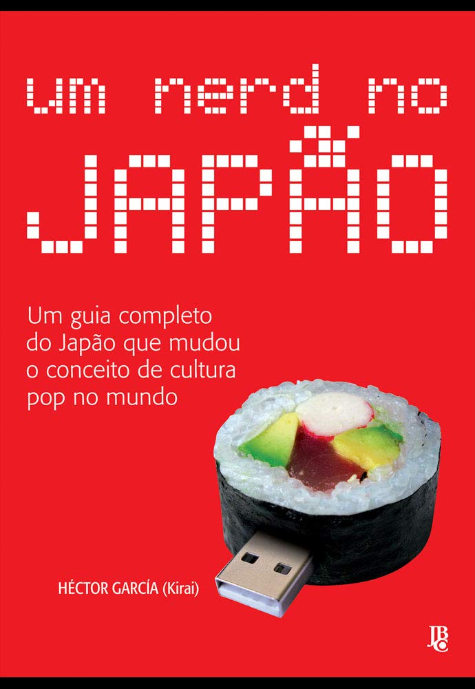 Um Nerd no Japão. Um Guia Completo do Japão que Mudou o Conceito de Cultura Pop no Mundo book