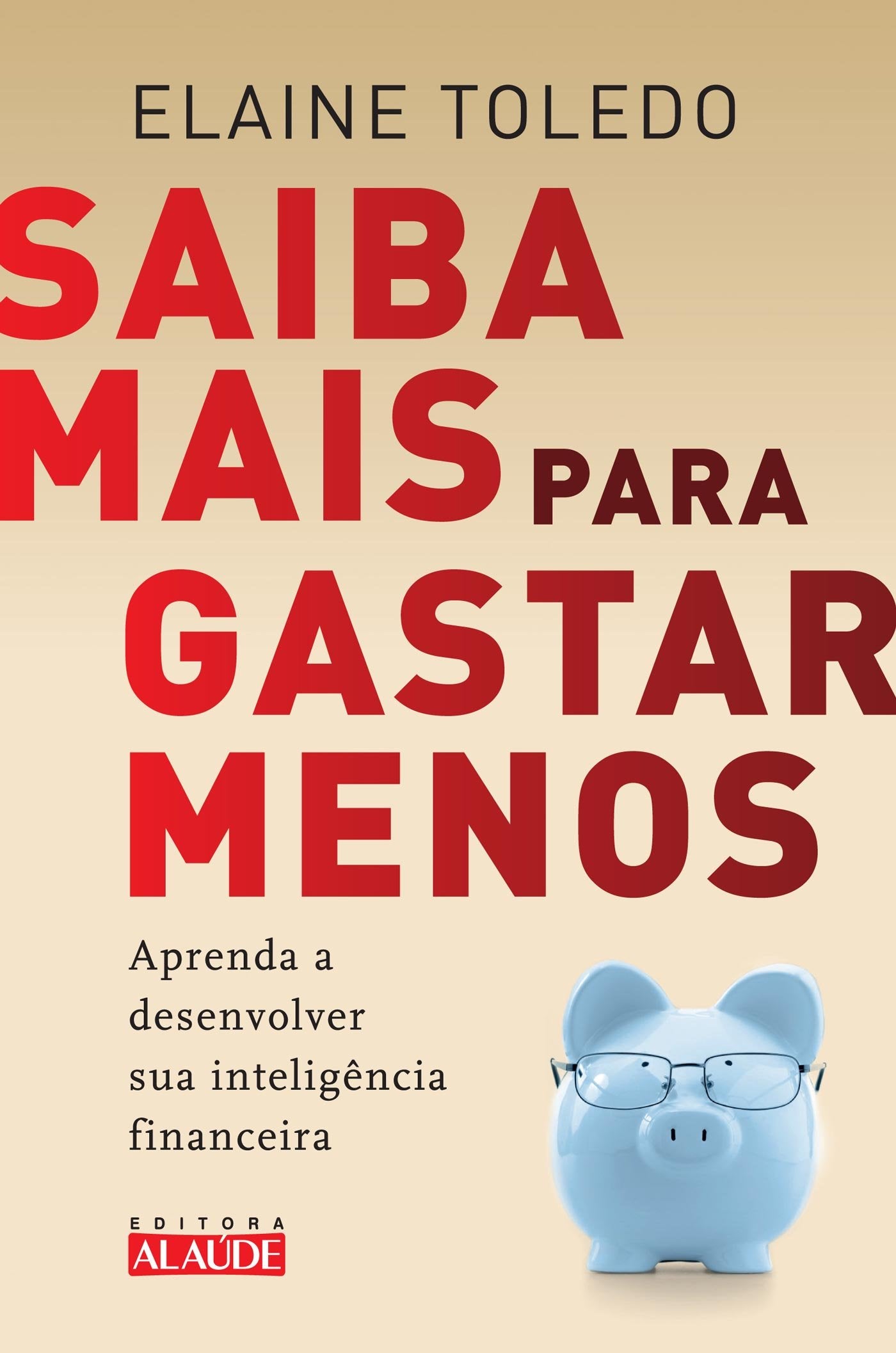 Saiba Mais Para Gastar Menos. Aprenda a Desenvolver Sua Inteligência Financeira (Em Portuguese do Brasil) Books
