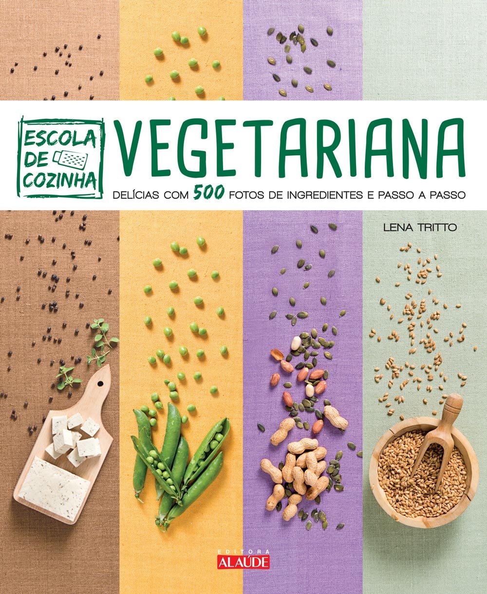 Escola de Cozinha Vegetariana. Delícias com 500 Fotos de Ingredientes Passo a Passo (Em Portuguese do Brasil) Books