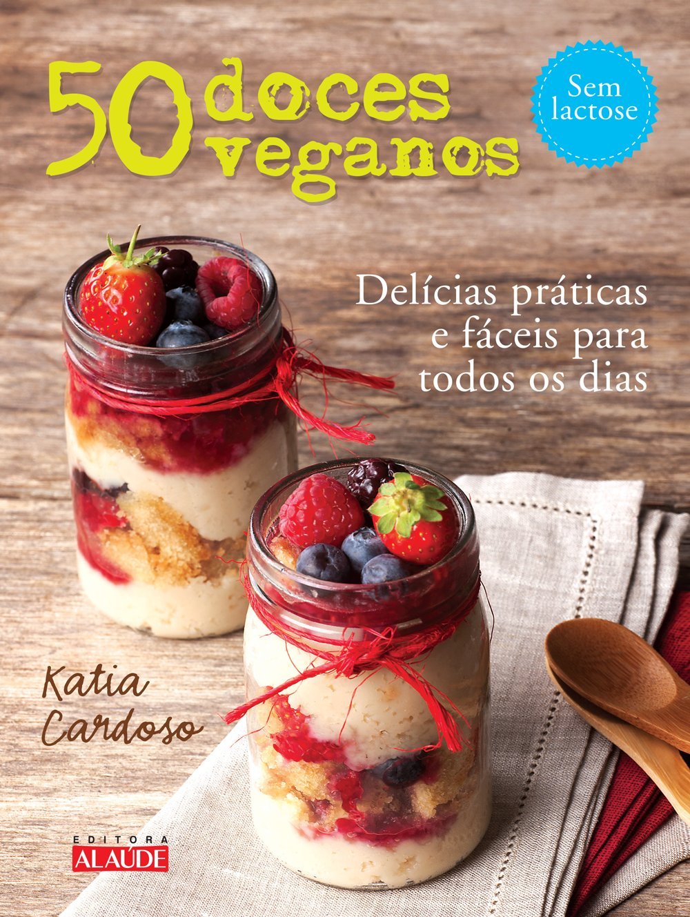 50 Doces Veganos. Delícias Fáceis e Práticas Para Todos os Dias (Em Portuguese do Brasil) book