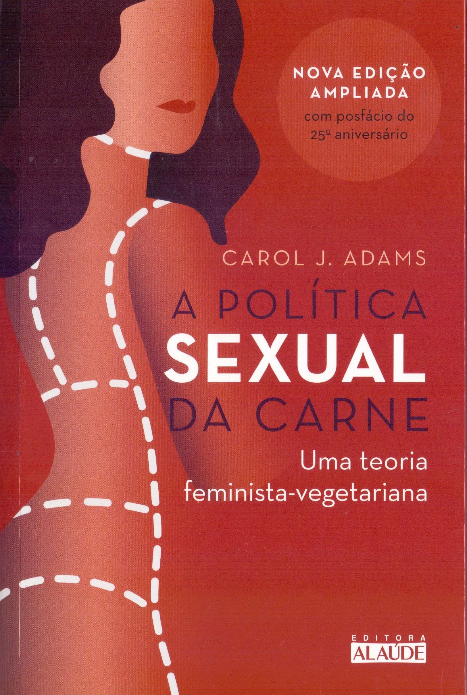 A Política Sexual da Carne. Uma Teoria Crítica Feminista-vegetariana Books