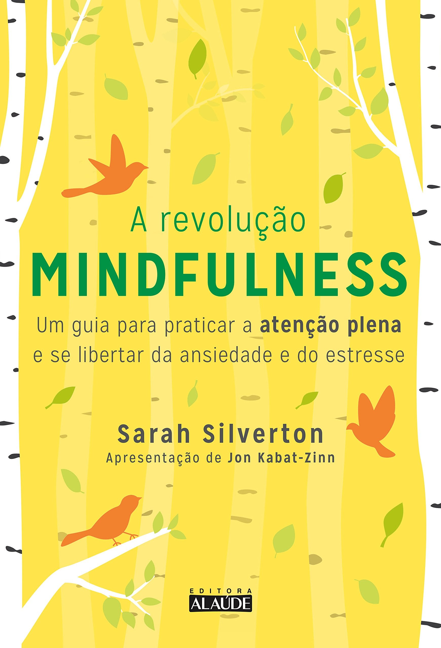 A Revolução Mindfulness. Um Guia Para Praticar a Atenção Plena e Se Libertar da Ansiedade e do Estresse book