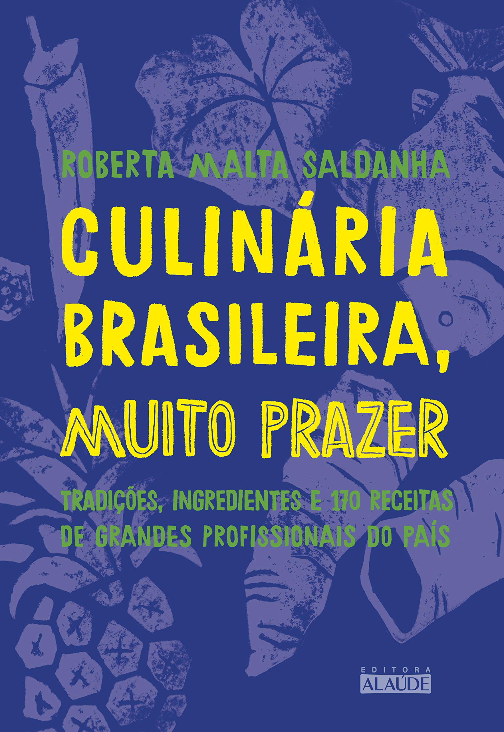 Editora Alaúde Culinária Brasileira, muito prazer: Tradições, ingredientes e 170 receitas de Grandes profissionais do país (Português) book