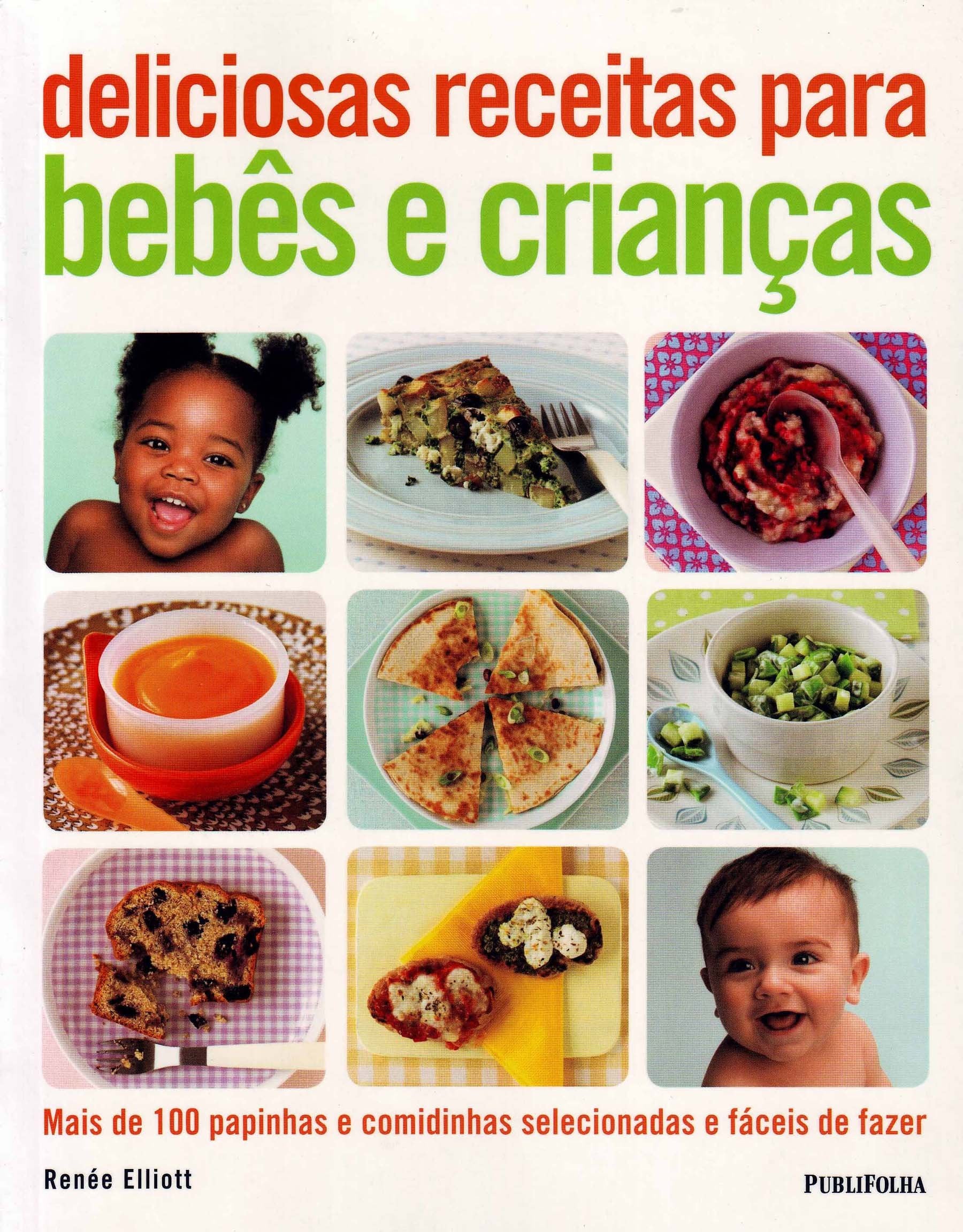 Deliciosas Receitas Para Bebes E Crianças. Mais De 100 Papinhas E Comidinhas Selecionadas E Faceis (Em Portuguese do Brasil) Books