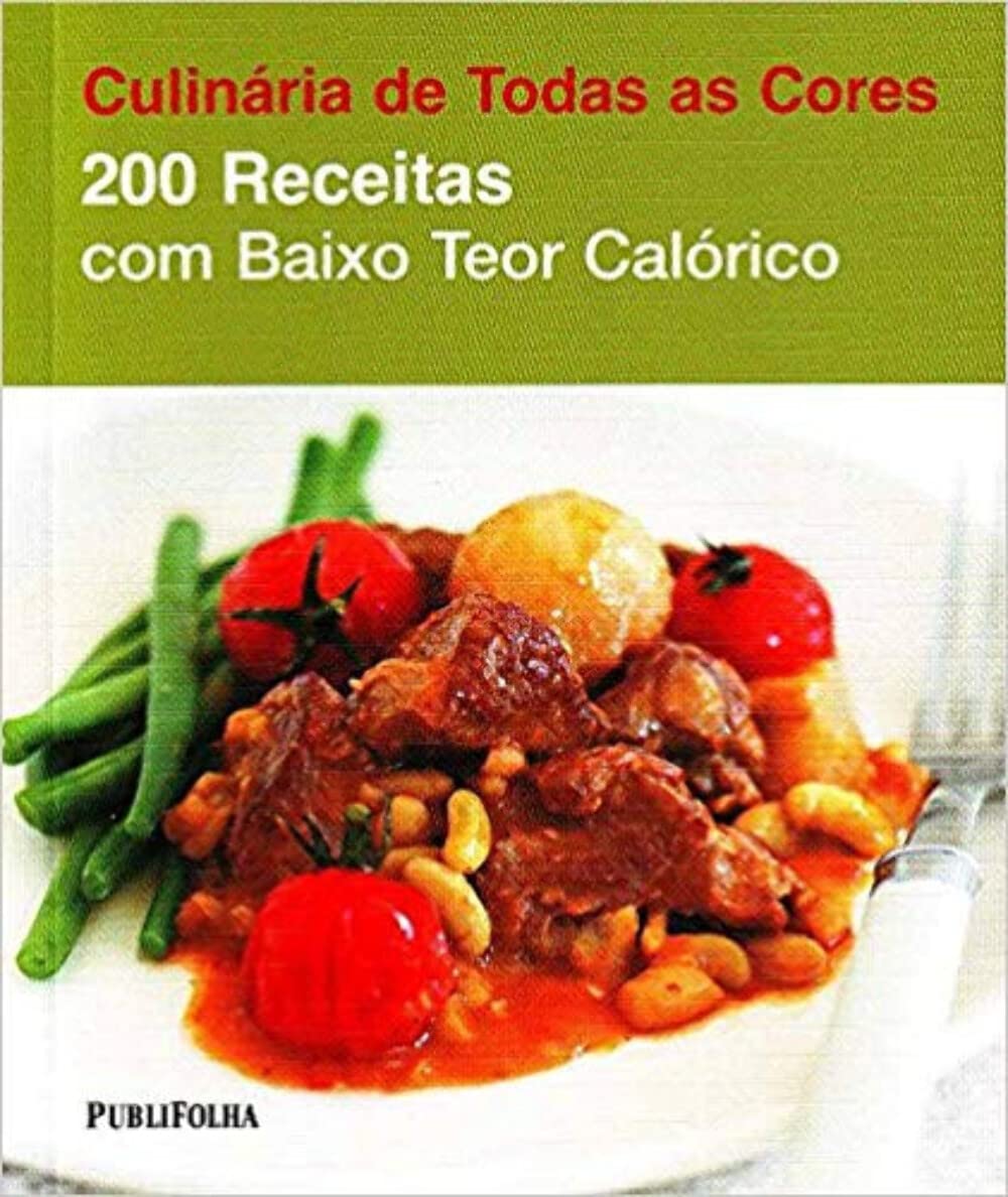 200 Receitas com Baixo Teor Calórico- Coleção Culinária de Todas as Cores (Em Portuguese do Brasil) Books